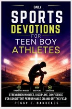 DAILY SPORTS DEVOTIONS FOR TEEN BOY ATHLETES: Strengthen Mindset, Discipline, Confidence for Consistent Performance On and Off the Field
