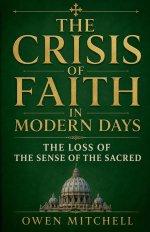 The Crisis of Faith in Modern Days: The Loss of the Sense of the Sacred