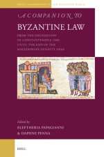 A Companion to Byzantine Law: From the Foundation of Constantinople (330) Until the End of the Macedonian Dynasty (1056)