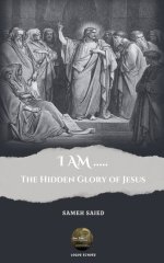 I AM ....: The Hidden Glory of Jesus