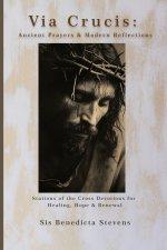 Via Crucis: Ancient Prayers & Modern Reflections: Stations of the Cross Devotions for Healing, Hope & Renewal
