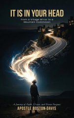 IT IS IN YOUR HEAD: From a Village Mirror to a Mountain Commission A Journey of Faith, Vision, and Divine Purpose