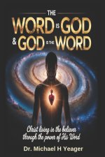 THE WORD IS GOD & GOD IS THE WORD: Christ Living in the Believer Through the Power of His Word