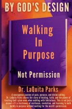 By God's  Design: Walking in Purpose, Not Permission