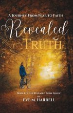 Revealed Truth: A Journey From Fear to Faith