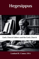 Hegesippus: Early Church Fathers and the Early Church