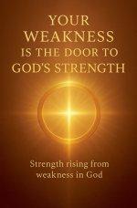 Your Weakness Is the Door to God's Strength