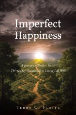 Imperfect Happiness: A Journey of Perfect Twists: Thirty-Day Devotional to Living Life Well