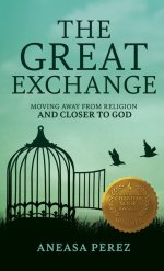 The Great Exchange: Moving Away from Religion and Closer to God: Moving Away from Religion: Moving Away