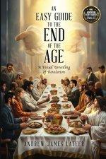 An Easy Guide to the End of the Age: A Visual Unveiling of Revelation