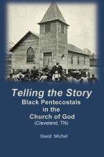 Telling the Story: Black Pentecostals in the Church of God (Cleveland, Tennessee)