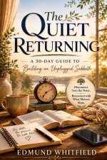 The Quiet Returning: A 30-Day Guide to Building an Unplugged Sabbath