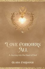 Love Conquers All: A Journey into the Heart of God