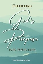 Fulfilling God's Purpose for your life