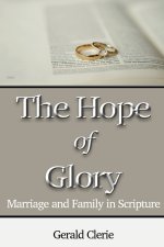 The Hope of Glory: Marriage and Family Through Scripture