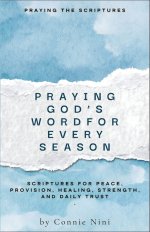 PRAYING GOD'S WORD FOR EVERY SEASON: SCRIPTURES FOR PEACE, PROVISION, HEALING, STRENGTH, AND DAILY TRUST
