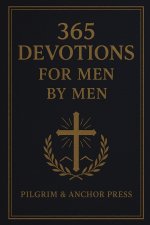 365 Devotions for Men by Men : Daily Inspiration from Classic Prayers