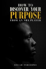 HOW TO DISCOVER YOUR PURPOSE: FROM AN NBA PLAYER
