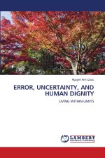 ERROR, UNCERTAINTY, AND HUMAN DIGNITY