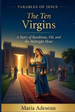 The Ten Virgins: A Story of Readiness, Oil and The Midnight Hour