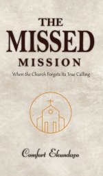 The Missed Mission: WHEN THE CHURCH FORGETS ITS TRUE CALLING