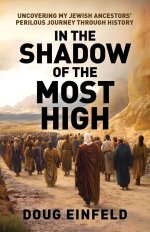 In the Shadow of the Most High: Uncovering My Jewish Ancestors' Perilous Journey Through History