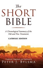 The Short Bible, Catholic Edition: A Chronological Summary of the Old and New Testaments