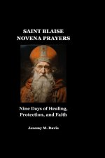 SAINT BLAISE NOVENA PRAYERS: Nine Days of Healing, Protection, and Faith