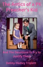The Antics of a PK (Preacher's Kid) And The Devotions To Try To Justify Them