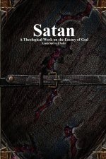 Satan: A Theological Work on the Enemy of God