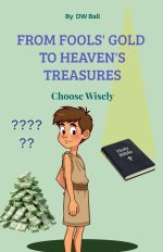 From Fool's Gold  to Heaven's Treasures. Choose Wisely.