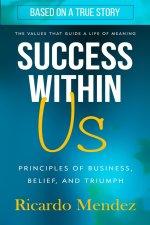 Success Within Us: Principles of Business, Belief, and Triumph