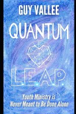 Quantum L.E.A.P.: Youth Ministry is Never Meant to Be Done Alone
