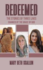 Redeemed: The Stories of Three Lives Changed by The Grace of God