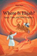 Where is Elijah?: Space, Time, and Bible Prophecy