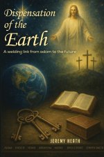 The Dispensations of the Earth -  A Welding Link from Adam to the Future