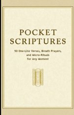Pocket Scriptures: 50 One-Line Verses, Breath Prayers, and Micro-Rituals for Any Moment