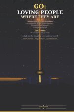 GO: LOVING PEOPLE WHERE THEY ARE: A Call for the Church to Love as Jesus Loved