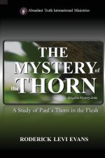 The Mystery of the Thorn: A Study of Paul's Thorn in the Flesh