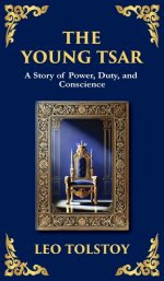 The Young Tsar: Absolute Power, Moral Awakening, and the Burden of Leadership (Deluxe Hardbound Edition)