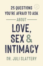 25 Questions You're Afraid to Ask about Love, Sex, and Intimacy
