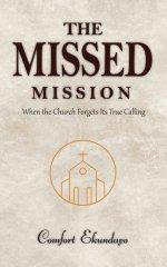 The Missed Mission: WHEN THE CHURCH FORGETS ITS TRUE CALLING