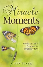 Miracle Moments: Stories of God's Presence in Ordinary Life
