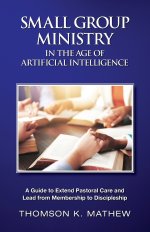 SMALL GROUP MINISTRY IN THE AGE OF ARTIFICIAL INTELLIGENCE: EXTEND PASTORAL CARE AND LEAD FROM MEMBERSHIP TO DISCIPLESHIP