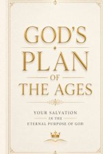 God's Plan of the Ages: Your Salvation in the Eternal Purpose of God