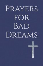 Prayers for Bad Dreams: Overcoming Nightmares with Faith and Hope