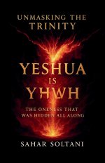 Unmasking the Trinity Yeshua is YHWH: The Oneness That Was Hidden All Along