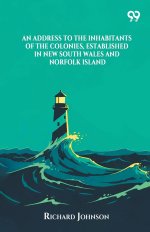 An Address To The Inhabitants Of The Colonies, Established In New South Wales And Norfolk Island