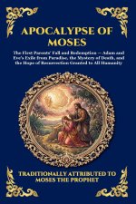 Apocalypse of Moses: The Ancient Lost Account of Adam and Eve - A Profound Journey into Original Sin, Redemption, and Early Biblical Mysteries