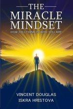 THE MIRACLE MINDSET: How You Think is Who You Are